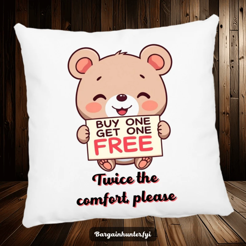 Funny Bear BOGO Pillow: A cute bear holds a buy one get one free sign, perfect for adding humor to any room.